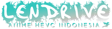 Lendrive - Anime x265/Hevc Sub Indonesia & English